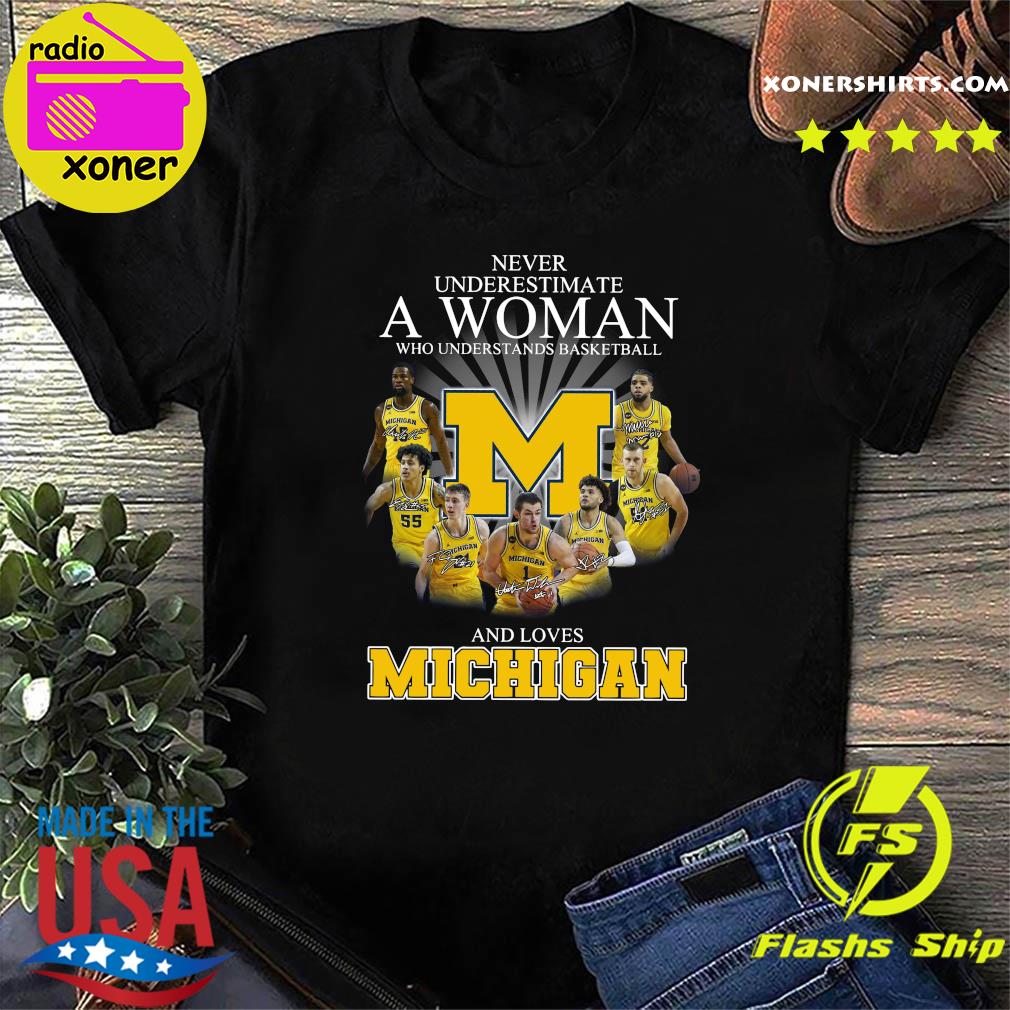 Never Underestimate A Woman Who Understands Basketball And Loves Michigan Signatures T-shirt