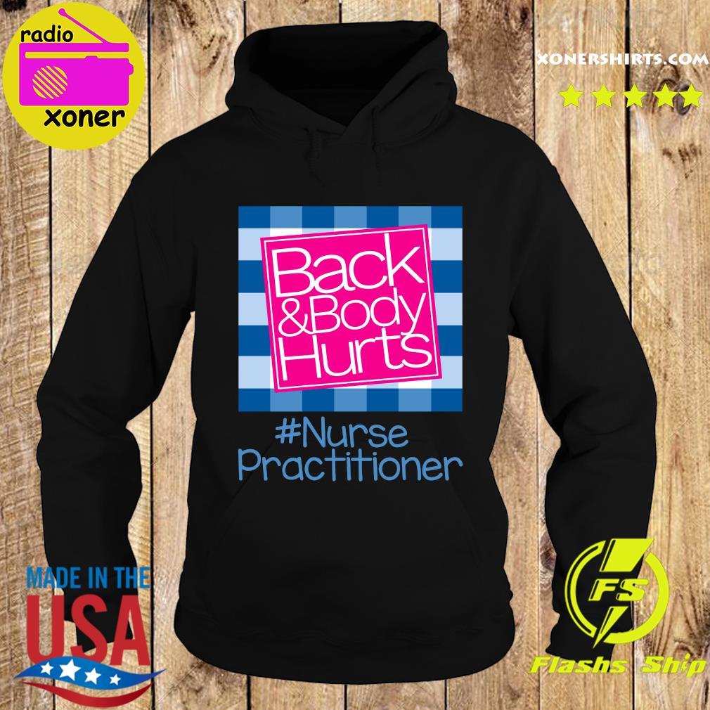 Official Back And Body Hurts Nurse Practitioner Classic T-Shirt Hoodie