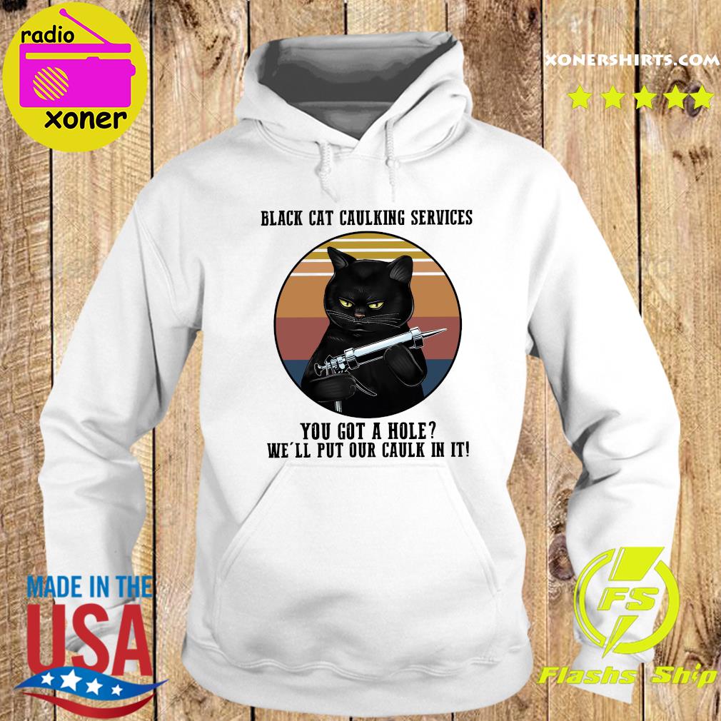 Official Black Cat Caulking Services You Got A Hole We'll Put Our Caulk In It Vintage Shirt Hoodie