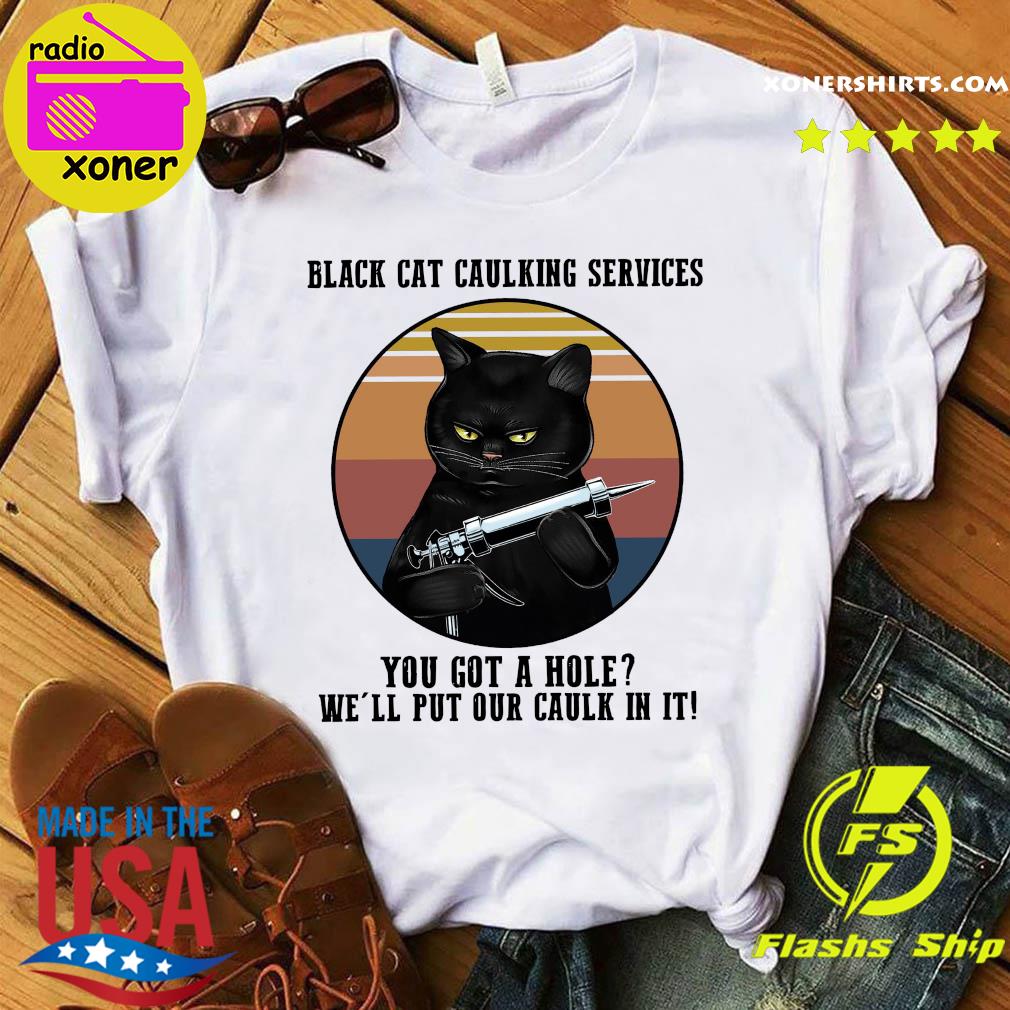 Official Black Cat Caulking Services You Got A Hole We'll Put Our Caulk In It Vintage Shirt