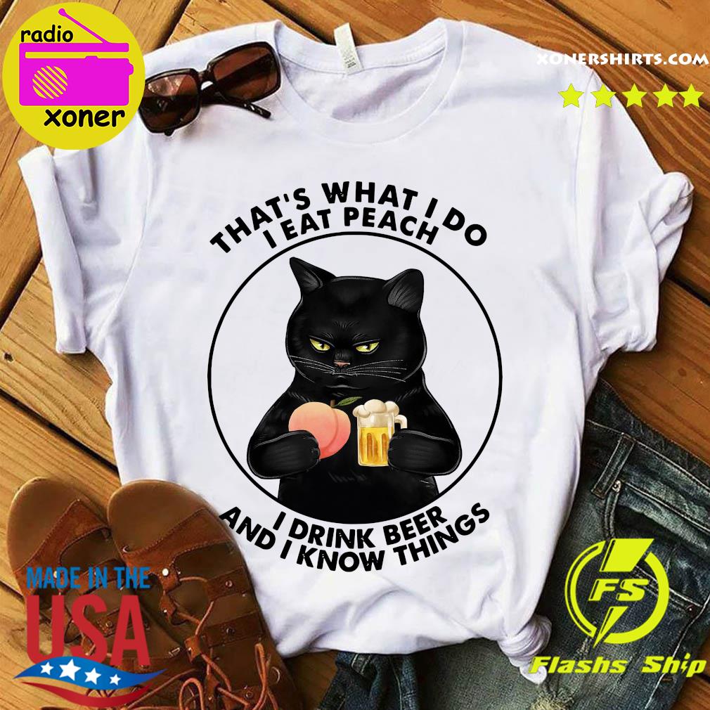 Official Black Cat That's What I Do I Eat Peach And Drink Beer And I Know Things Shirt