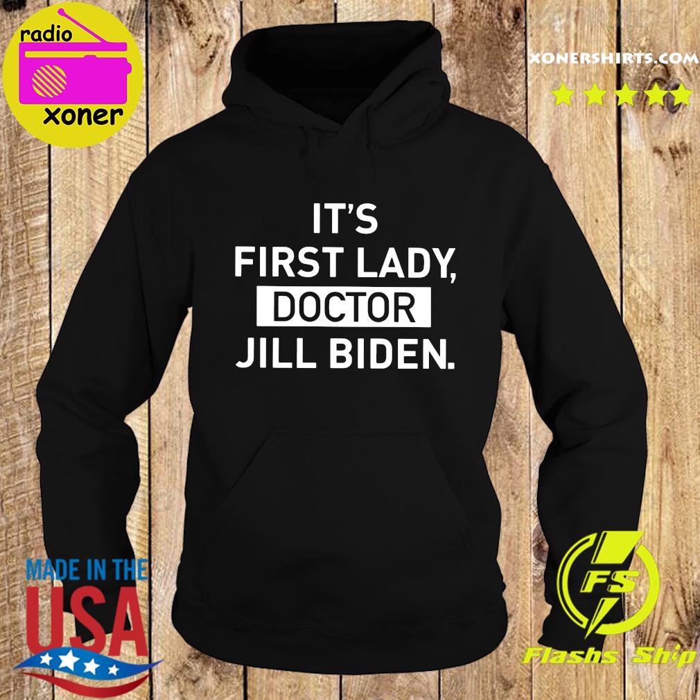 Official It’s First Lady Doctor Jill Biden Shirt Hoodie