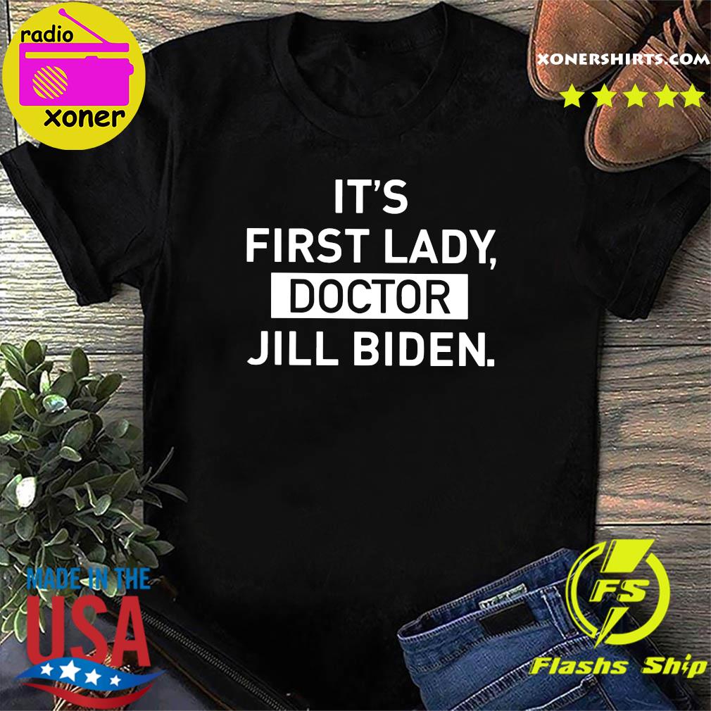 Official It’s First Lady Doctor Jill Biden Shirt