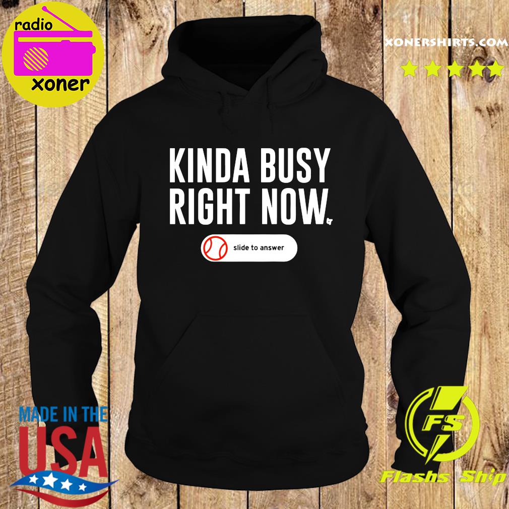 Official Kinda Busy Right Now T-s Hoodie