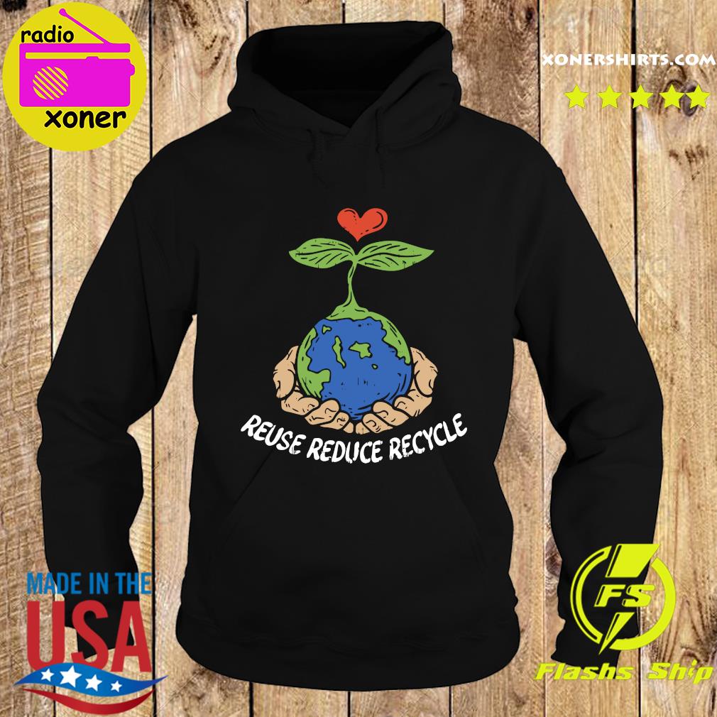 Official Reuse Reduce Recycle Save Earth Day Planet Gift T-Shirt Hoodie