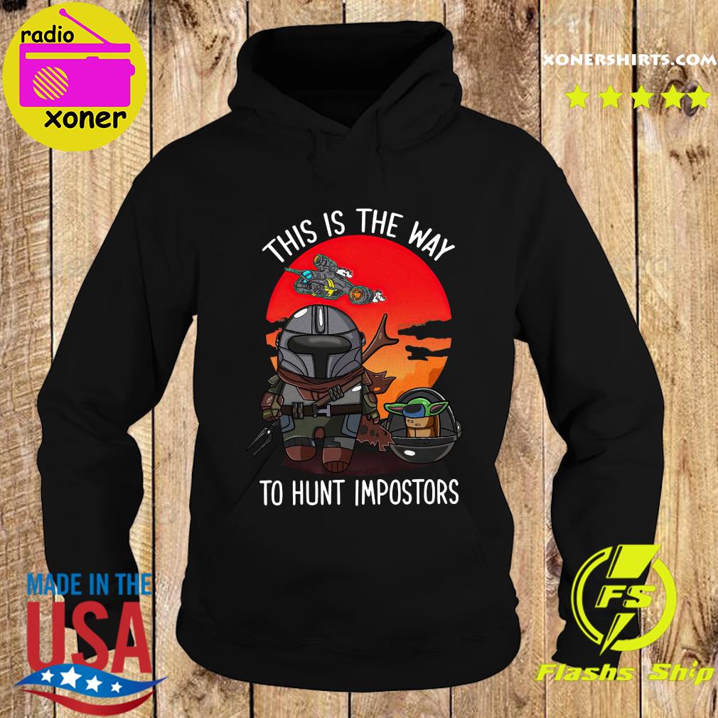 Star Wars The Mandalorian And Baby Yoda The Child This Is The Way To Hunt Impostors Shirt Hoodie