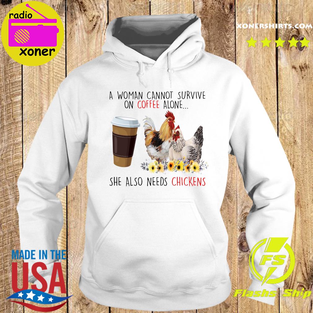 Official A Woman Cannot Survive On Coffee Alone She Also Needs Chickens Shirt Hoodie