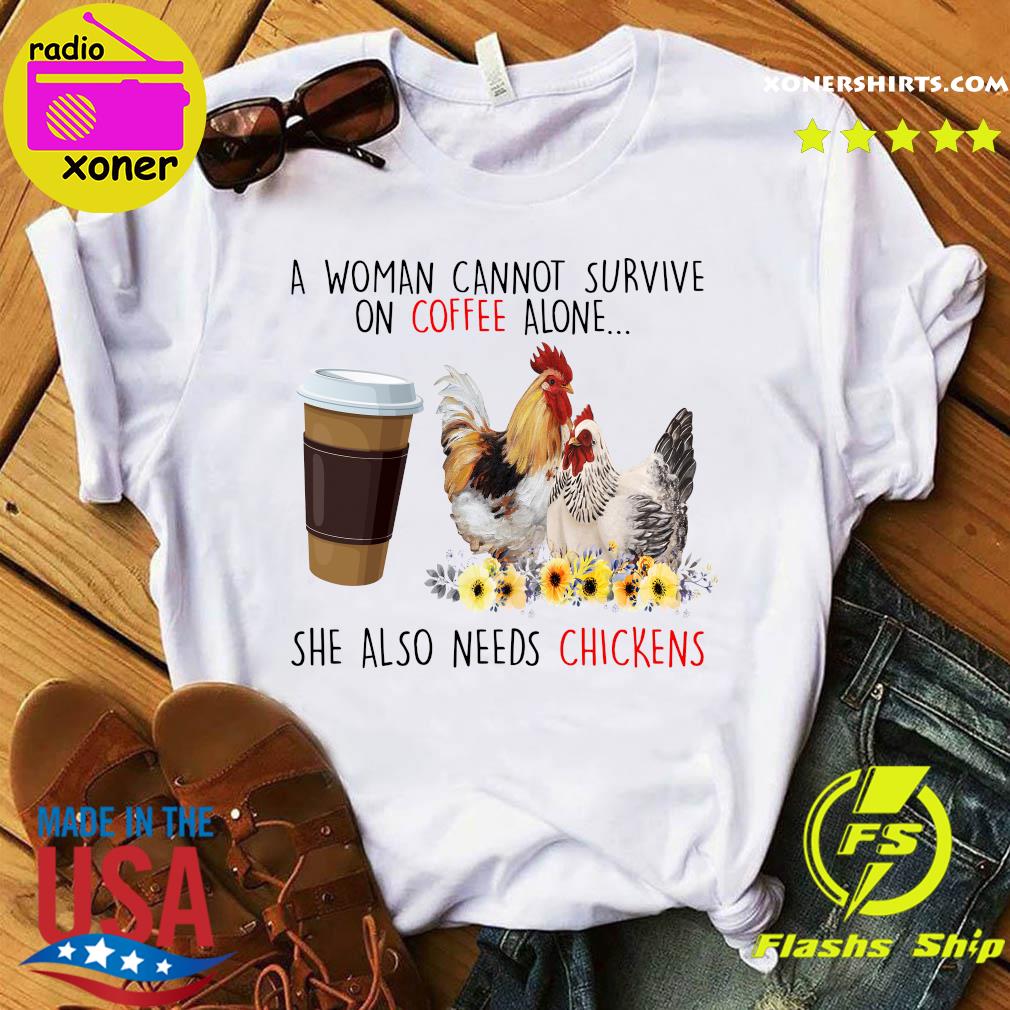 Official A Woman Cannot Survive On Coffee Alone She Also Needs Chickens Shirt