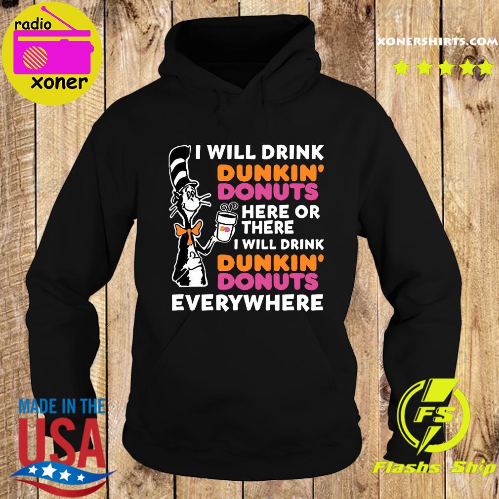 Official Dr Seuss I Will Drink Dunkin' Donuts Here Or There I Will Drink Dunkin' Donuts Everywhere Shirt Hoodie