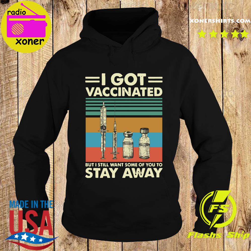 Official I Got Vaccinated But I Still Want Some Of You To Stay Away Vintage Shirt Hoodie