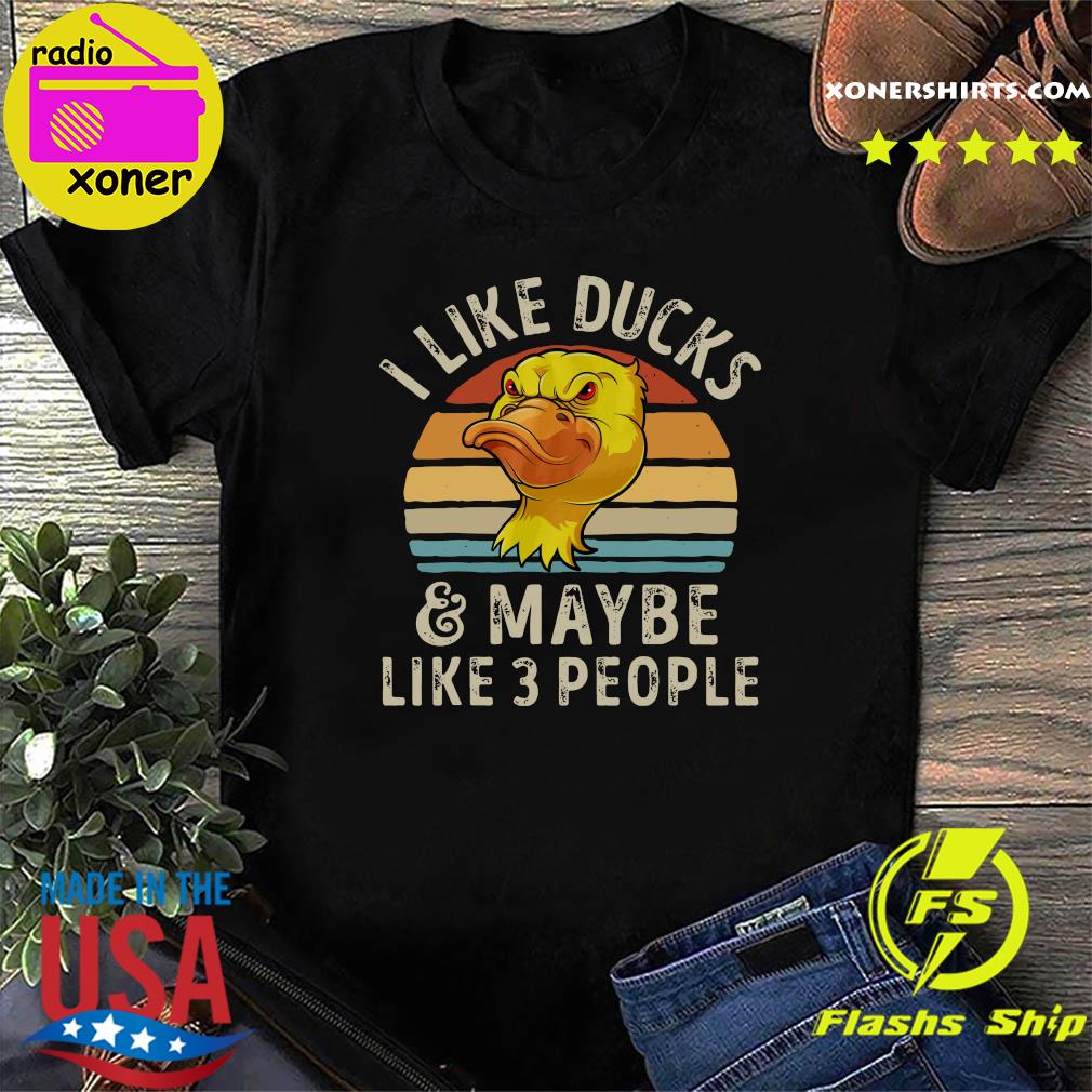 Official I Like Ducks And Maybe Like 3 People Vintage Shirt