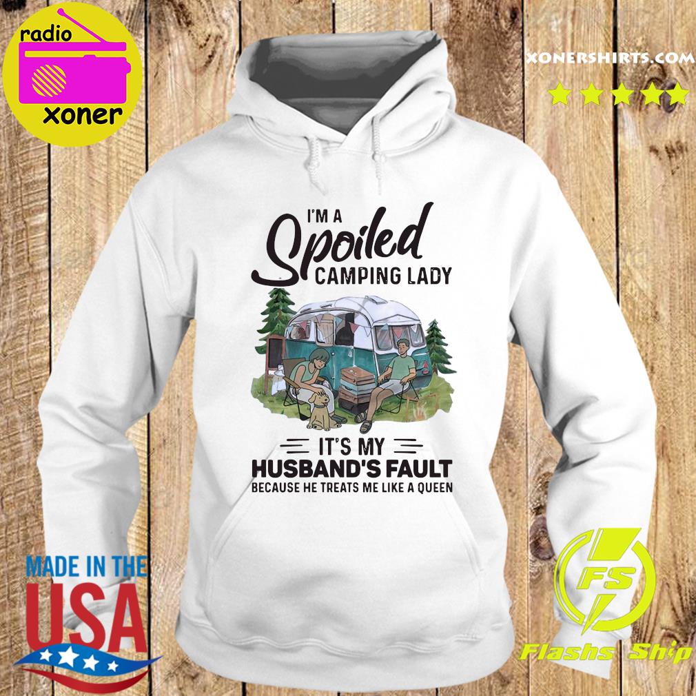 Official I'm A Spoiled Camping Lady It's My Husband's Fault Because He Treats Me Like A Queen Shirt Hoodie