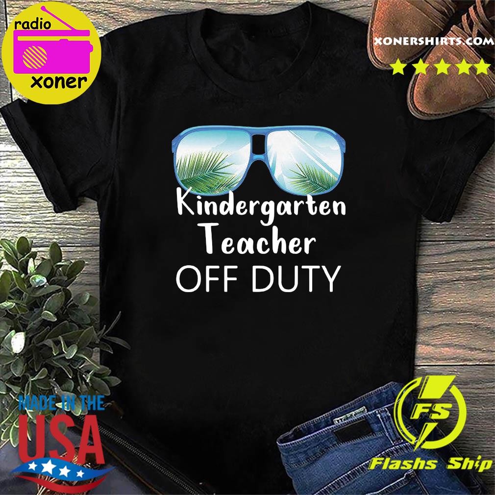 Official Kindergarten Teacher Off Duty Sunglasses Shirt