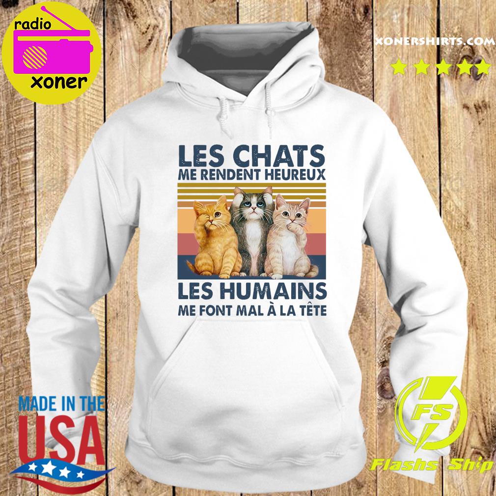 Official Les Chats Me Rendent Heureux Les Humains Me Font Mal A La Tete Vinatge Shirt Hoodie