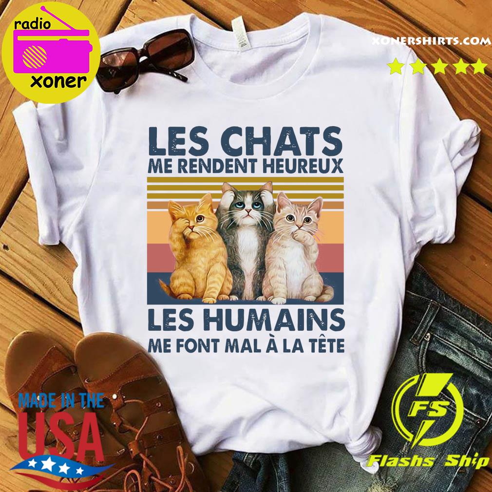 Official Les Chats Me Rendent Heureux Les Humains Me Font Mal A La Tete Vinatge Shirt