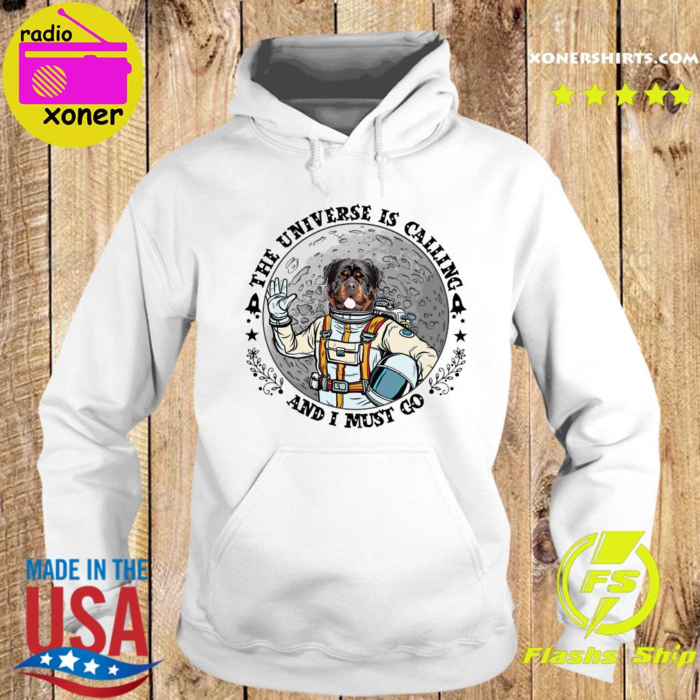 Official Rottweiler Astronaut The Universe Is Calling And I Must Go Shirt Hoodie