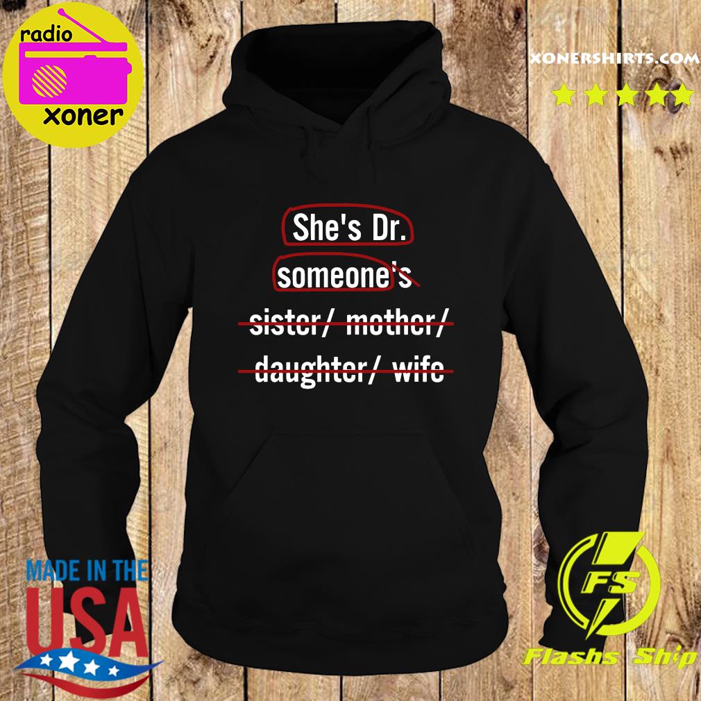 Official She's Dr Someone Not Sister Mother Daughter And Wife Shirt Hoodie