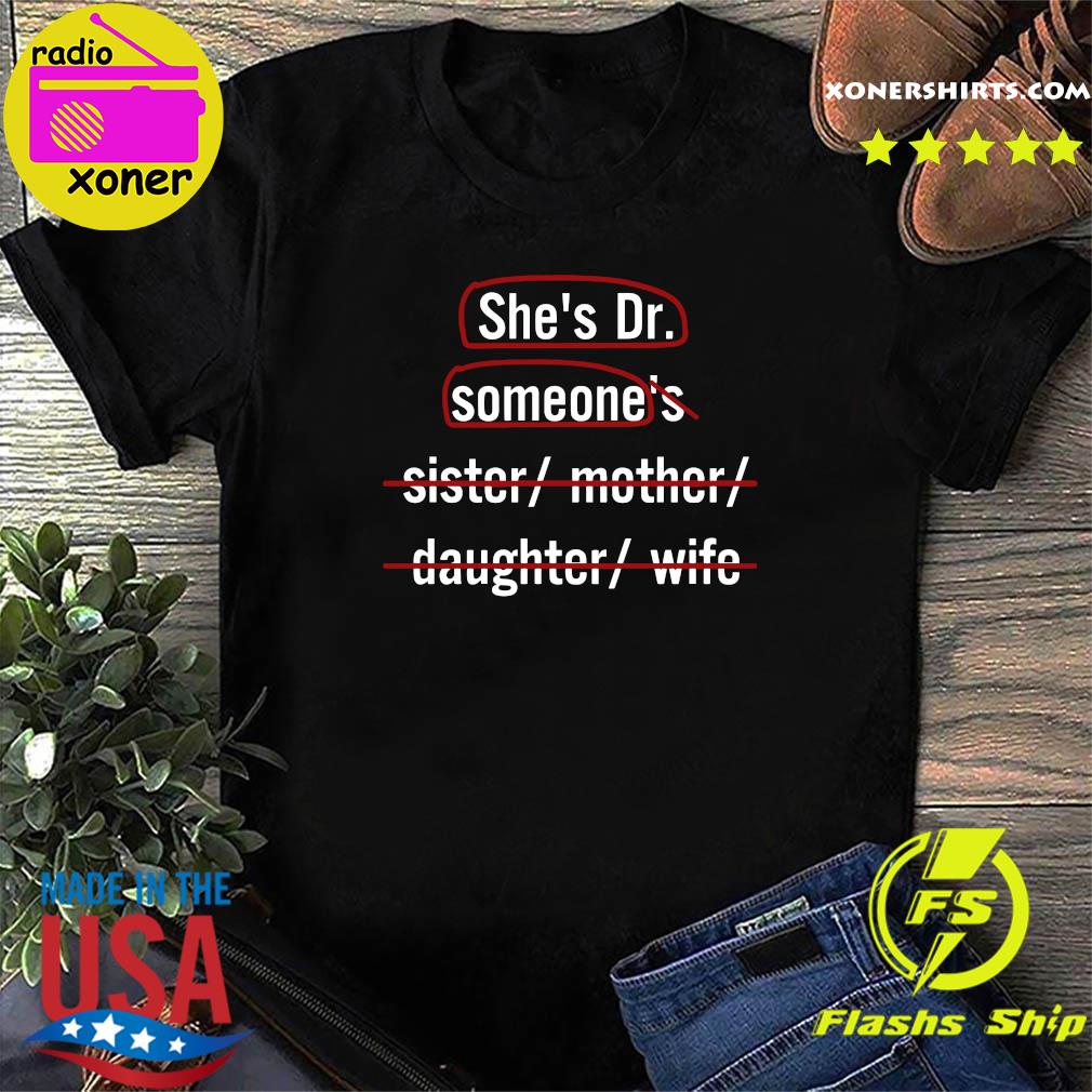 Official She's Dr Someone Not Sister Mother Daughter And Wife Shirt