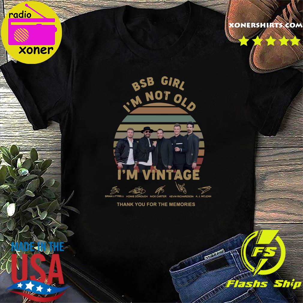 Official The BSB Girl I'm Not Old Avintage Signatures Thank You For The Memories Shirt