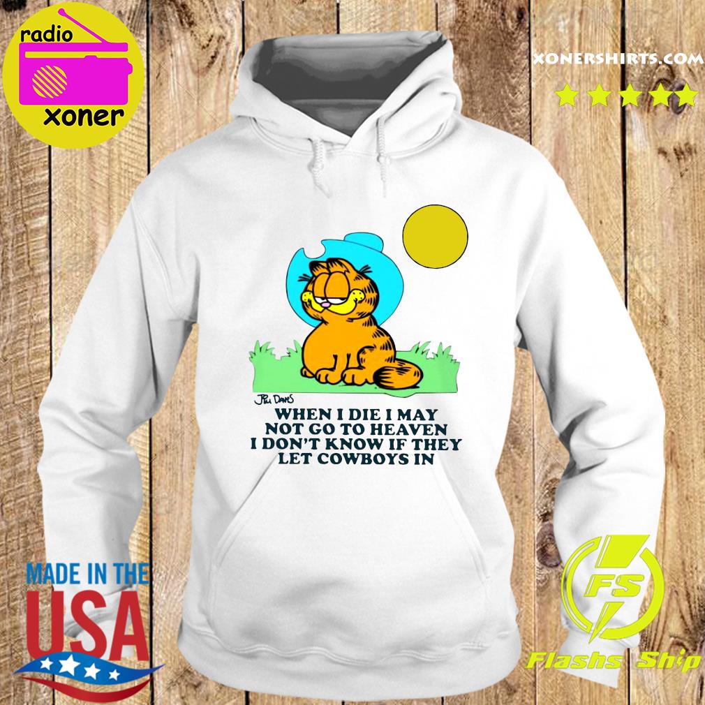 Garfield When I Die I May Not Go To Heaven I Don T Know If They Let Cowboys In Shirt Hoodie Sweater Long Sleeve And Tank Top